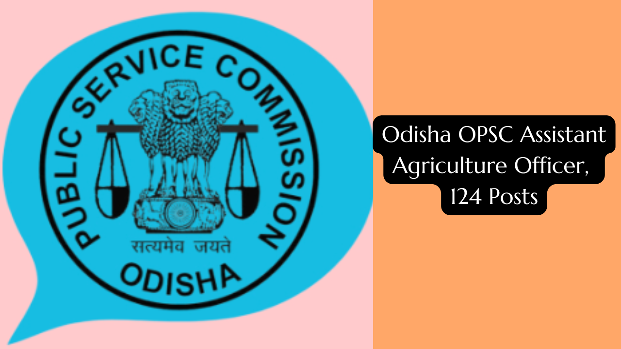 Odisha OPSC Assistant Agriculture Officer, 124 Posts - Apply Online