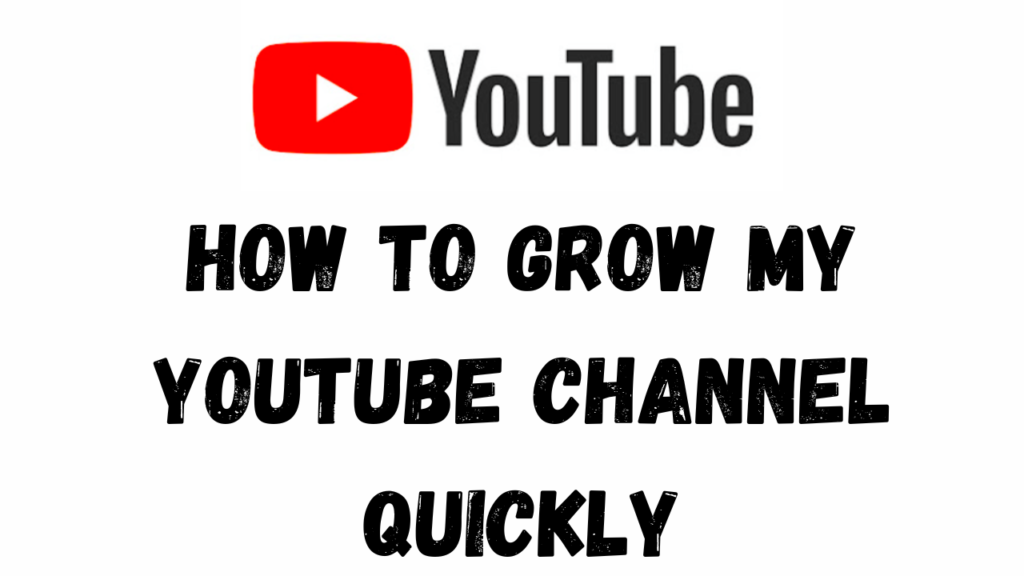 How to Grow My YouTube Channel Quickly: Proven Strategies for Success